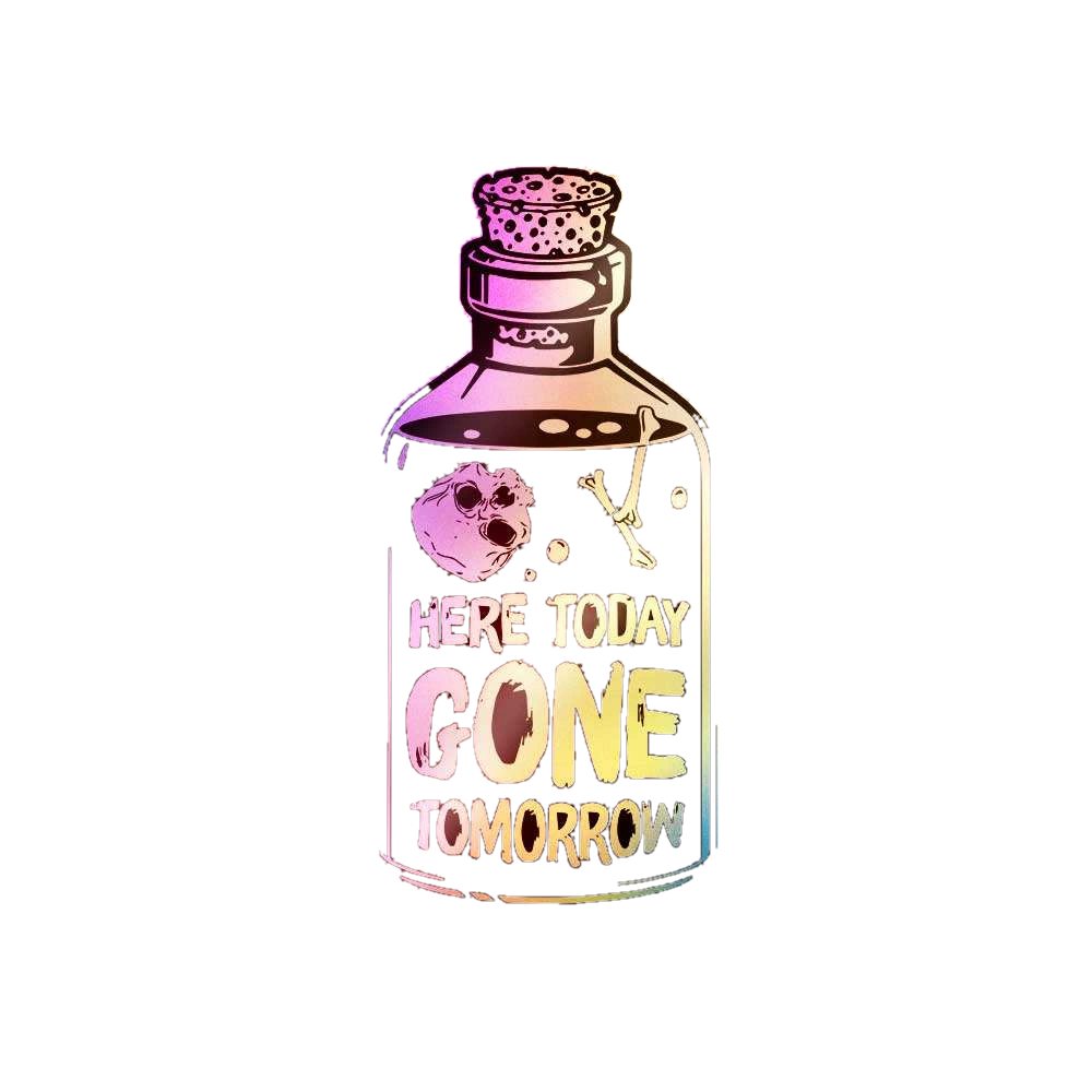 Here Today Gone Tomorrow Holographic Sticker